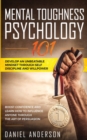 Mental Toughness, Psychology 101 : Develop an Unbeatable Mindset through Self Discipline and Willpower. Boost Confidence and Learn How to Influence Anyone through the Art of Persuasion - Book