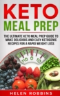 Keto Meal Prep : The Ultimate Keto Meal Prep Guide To Make Delicious And Easy Ketogenic Recipes For A Rapid Weight Loss - Book