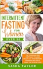 Intermittent Fasting for Women Over 50 : The Personalized Diet Plan to Lose Belly Fat and Restore Hormone Balance Using the 16/8 Method - Book
