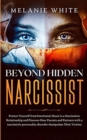 Beyond Hidden Narcissist : Protect Yourself from Emotional Abuse in a Narcissistic Relationship and Discover How Parents and Partners with Narcissistic Personality Disorders Manipulate Their Victims - Book