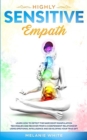 Highly Sensitive Empath : Learn How to Detect the Narcissist Manipulation Techniques and Recover from a Codependent Relationship using Emotional Intelligence and Developing your True Gift - Book