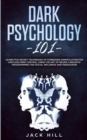 Dark Psychology 101 : Learn Five Secret Techniques of Forbidden Manipulation for Limitless Mind Control Using the Art of Neuro-linguistic Programming for Social Influence and Persuasion - Book