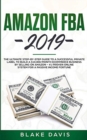 Amazon FBA 2019 : The Ultimate Step-by-Step Guide to a Successful Private Label to Build a $10,000/Month E-Commerce Business By Selling on Amazon - #1 Proven Online System For A Passive Income Fortune - Book
