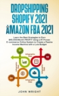 Dropshipping Shopify 2021 and Amazon FBA 2021 : Learn the Best Strategies to Earn $45,000/Month PROFIT Using a #1 Proven E-commerce Online System to Create a Passive Income Machine with a Low Budget - Book