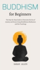 Buddhism for beginners : The Step-by-Step Guide to Overcome the Era of Anxiety and Stress Using Mindfulness Meditation and Zen Teachings - Book
