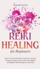 Reiki Healing for beginners : Become Your Own Self-Therapist Using the Best Alternative Therapeutic Strategies to Increase your Energy, Happiness and Mindfulness While Relieving Stress and Anxiety - Book