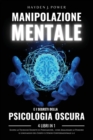 MANIPOLAZIONE MENTALE e i Segreti della PSICOLOGIA OSCURA : 4 libri in 1 - Scopri le Tecniche Segrete di Persuasione, come Analizzare le Persone, il Linguaggio del Corpo e l'Ipnosi Conversazionale 2.0 - Book