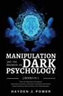 MANIPULATION and the Secrets of DARK PSYCHOLOGY : 3 books in 1 - Over 100 Persuasion Techniques. Learn how to Analyze, Influence and Manipulate People. Covert Hypnosis, Mind Control, NLP, Brainwashing - Book