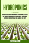 Hydroponics : Guide to Build your Inexpensive Hydroponic System for Garden Growing Tasty Vegetables, Fruits and Herbs at Home Without Soil Quickly and Easy - Book