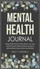 Mental Health Journal : Mental Health Planner for Men, Women, and Teens. Creative Prompts, Effective Practices, Exercises to Bolster Wellness, Improve Mood and Feel Better - Book