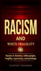 Racism and White Fragility : Racism in America, White People, fragility, supremacy, and privilege - Book