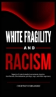 White Fragility and Racism : Impacts of cynical mindset on Racism in America. Anti-Racism, Discrimination, privilege, rage, and white supremacy - Book