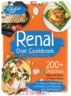 Renal Diet Cookbook for Beginners : 200+ Delicious Easy and Quick to Prepare Recipes for Those on Dialysis with Low Sodium, Low Potassium, and Low Phosphorus - Plus a 21-Day Meal Plan Included - Book