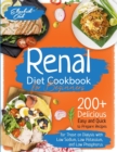 Renal Diet Cookbook for Beginners : 200+ Delicious Easy and Quick to Prepare Recipes for Those on Dialysis with Low Sodium, Low Potassium, and Low Phosphorus - Plus a 21-Day Meal Plan Included - Book