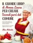 Il Grande Libro Di Nonna Laura Per Creare Secondi Fuori Dal Comune : Scopri i piatti spaziali che nonna Laura tiene nel suo vecchio ricettario. Potrai cucinarli con 7 semplici oggetti che hai in cucin - Book