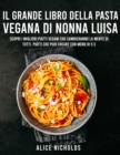 Il Grande Libro Dei Piatti Di Pasta Vegana : Scopri i migliori piatti vegani che cambieranno la mente di tutti. Piatti che puoi creare con meno di 5 $ - Book