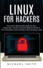 Linux for Hackers : linux system administration guide for basic configuration, network and system diagnostic guide to text manipulation and everything on linux operating system - Book