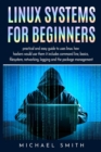 Linux Systems for beginners : practical and easy guide to uses linux. how hackers would use them it includes command line, basics, filesystem, networking, logging and the package management - Book