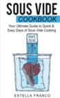 Sous Vide Cookbook : Your Ultimate Guide to Quick & Easy Days of Sous Vide Cooking - Book
