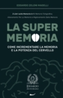 La Super Memoria : 3 Libri sulla Memoria in 1: Memoria Fotografica, Allenamento per La Memoria e Miglioramento della Memoria - Come Incrementare la Memoria e la Potenza del Cervello - Book
