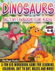 Dinosaurs Activity Book for Kids Ages 4-8 : A Fun Kids Workbook Game for Learning, Coloring, Dot to Dot, Mazes and More! - Book