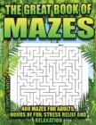 The Great Book of Mazes : 400 Mazes for Adults-Hours of Fun, Stress Relief and Relaxation - Book