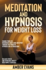 Meditation and Hypnosis for Weight Loss : Change your Life, Regenerate Body, Mind and Spirit through the Power of Hypnosis and Affirmations. Release Stress and Overcome Anxiety with Simple Exercises - Book