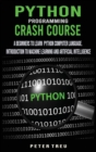 Python Programming Crash Course : A Beginners to Learn Python Computer Language .Introduction to Machine Learning and Artificial Intelligence - Book
