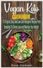 Vegan Keto Cookbook : 70 Original, Tasty, And Low-Carb Ketogenic Recipes From Breakfast To Dinner. Lose and Maintain Your Weight - Book
