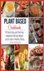 Plant Based CookBook : 90 Quick, Easy, and Delicious Vegetarian Recipes. Weight Loss to start a Healthy Eating. - Book