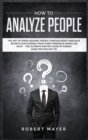 How To Analyze People : The Art of Speed Reading People Through Body Language Secrets Discovering What Every Person is Saying on Sight -The Ultimate Master Guide of Human Dark Psychology 101 - Book