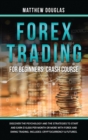 Forex Trading for Beginners : Discover the Psychology and the Strategies to Start and Earn $10,000 per Month or MORE with Forex and Swing Trading. Includes: Cryptocurrency & Futures. - Book