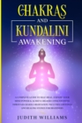 Chakras and Kundalini Awakening : A Complete Guide to Self-Heal, Expand your Mind Power & Achieve Higher Consciousness Through Chakra Meditation. Includes: Crystals and Healing Stones for Beginners - Book