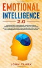 Emotional Intelligence 2.0 : Improve Self-Confidence, Your Nonverbal Communications and Emotional Agility. Discover Why It Can Matter More Than IQ (EQ 2.0). For a Better Life, Happier Relationships an - Book