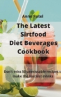 The Latest Sirtfood Diet Beverages Cookbook : 50 super tasty and super healthy recipes to make your dinner taste delicious! - Book