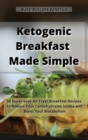 Ketogenic Breakfast Made Simple : 50 Super-easy Air Fryer Breakfast Recipes to Reduce Your Carbohydrates Intake and Boost Your Metabolism. - Book