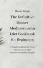 The Definitive Dinner Mediterranean Diet Cookbook for Beginners : A Simple Cookbook for Every Dinner Lovers, with Genuine and Healthy Recipes! - Book