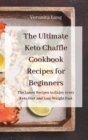The Ultimate Keto Chaffle Cookbook Recipes for Beginners : The Latest Recipes to Enjoy every Keto Diet and Lose Weight Fast - Book