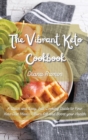 The Vibrant Keto Cookbook : A Quick and Easy, Full Cooking Guide to Your Keto Diet Meals - Burn Fat and Boost your Health - Book