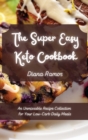 The Super Easy Keto Cookbook : An Unmissable Recipe Collection for Your Low-Carb Daily Meals - Book