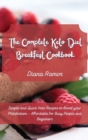 The Complete Keto Diet Breakfast Cookbook&#65279; : Simple and Quick Keto Recipes to Boost your Metabolism - Affordable for Busy People and Beginners - Book