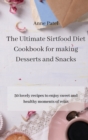 The Ultimate Sirtfood Diet Cookbook for making Desserts and Snacks : 50 lovely recipes to enjoy sweet and healthy moments of relax - Book