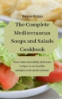 The Complete Mediterranean Soups and Salads Cookbook : Don't miss incredibly delicious recipes to eat healthy and give your meals a boost. - Book