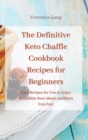 The Definitive Keto Chaffle Cookbook Recipes for Beginners : Delicious and Healthy Recipes to Improve and Boost Your Metabolism - Book