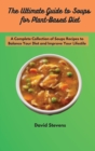 The Ultimate Guide to Soups for Plant-Based Diet : A Complete Collection of Soups Recipes to Balance Your Diet and Improve Your Lifestile - Book