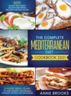 The Complete Mediterranean Diet Cookbook 2021 : 500 Quick and Fresh Mouth-Watering Recipes The Easy Guide + 3-WEEK MEAL PLAN to Lose Weight Affordable for Busy People and Beginners - Book