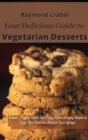 Your Delicious Guide to Vegetarian Desserts : Cookies, Muffins, Cakes and Many More Amazing Recipes to Enjoy Your Diet and Improve Your Lifestyle - Book