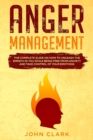 Anger Management : The Complete Guide on How to Unleash the Empath in You While Being Free from Anxiety and Take Control of Your Emotions - Book