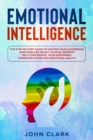 Emotional Intelligence : The Step by Step Guide to Master Your Leadership, Emotions and Boost Your EQ. Improve Self-Confidence, Your Nonverbal Communications and Emotional Agility. - Book