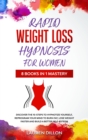 Rapid Weight Loss Hypnosis for Women : Discover the 10-Steps to Hypnotize yourself, reprogram your Mind to Burn Fat, Lose Weight Faster and Build a Better Self-Esteem - Book